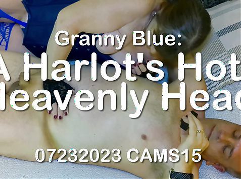 Granny Blue: A Harlots Hot, Heavenly Head 07232023 CAMS15